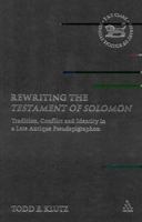 Rewriting the Testament of Solomon : Tradition, Conflict and Identity in a Late Antique Pseudepigraphon 0567043924 Book Cover