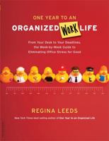 One Year to an Organized Work Life: From Your Desk to Your Deadlines, the Week-by-Week Guide to Eliminating Office Stress for Good 0738212792 Book Cover