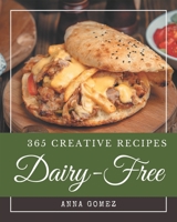 365 Creative Dairy-Free Recipes: An Inspiring Dairy-Free Cookbook for You B08QRKV8HX Book Cover