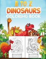 a to z dinosaurs coloring book: Easy, Cute and Fun Coloring Pages of Dinosaurs for kids ages 4-8 B08R2FH9YX Book Cover