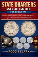 State Quarters Value Guide for Beginners: How to Identify Valuable Coins, Understand Grades, Spot Errors, and Build a Smart Collection B0GX9P4B21 Book Cover