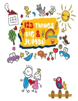 123 things BIG & JUMBO Coloring Book: Large , Easy , And Geant 123 Coloring Pages With Simple Pictures Coloring Books for Toddlers, Kids Ages 2-4 ... Preschool and Kindergarten B0892DJTJX Book Cover