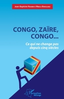 Congo, Zaïre, Congo...Ce qui ne change pas depuis cinq siècles (Harmattan Rdc) (French Edition) 2343211418 Book Cover