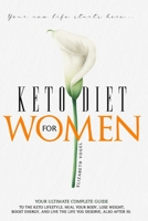 KETO DIET FOR WOMEN: YOUR ULTIMATE COMPLETE GUIDE TO THE KETO LIFESTYLE. HEAL YOUR BODY, LOSE WEIGHT, BOOST ENERGY, AND LIVE THE LIFE YOU DESERVE, ALSO AFTER 50. B08FSKJVDQ Book Cover