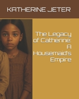 The Legacy of Catherine: A Housemaid’s Empire B0FLPMXW55 Book Cover
