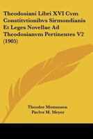 Theodosiani Libri XVI cum Constitutionibus Sirmondianis et Leges Novellae ad Theodosianum Pertinentes Vol 2 1167626826 Book Cover