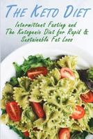 The Ketogenic Diet: Intermittent Fasting and The Ketogenic Diet for Rapid & Sustainable Fat Loss 1973775948 Book Cover