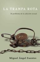 La Trampa Rota: El Problema de la adicción sexual 1726829537 Book Cover
