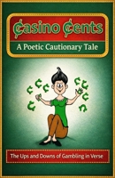 Casino Cents: (A Cautionary Tale) 1070696889 Book Cover