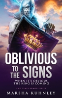 Oblivious To The Signs: When It's Obvious The King Is Coming (End Times Armor Series) 1947328832 Book Cover