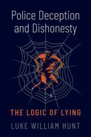Police Deception and Dishonesty: The Logic of Lying B0CW59LD31 Book Cover