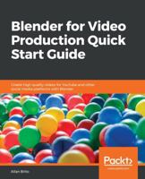 Blender for Video Production Quick Start Guide: Create high quality videos for YouTube and other social media platforms with Blender 1789804957 Book Cover