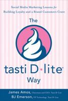 The tasti D-lite Way: Social Media Marketing Lessons for Building Loyalty and a Brand Customers Crave 0071799370 Book Cover