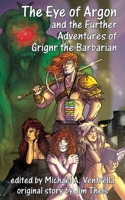 The Eye of Argon and the Further Adventures of Grignr the Barbarian 151544788X Book Cover