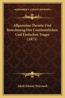 Allgemeine Theorie Und Berechnung Der Continuirlichen Und Einfachen Trager (1873) 1160779740 Book Cover