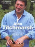 How to Be a Gardener: Back to Basics (Book One) 056353740X Book Cover