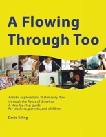 A Flowing Through Too: Artistic explorations that mainly flow through the fields of drawing 198229910X Book Cover