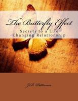 The Butterfly Effect: Secrets to a Life Changing Relationship 1496115309 Book Cover