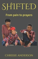 Shifted : From Pain to Prayers 1074526066 Book Cover