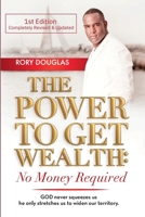 The Power to Get Wealth: No Money Required, First Edition 1666404446 Book Cover