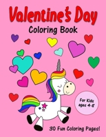 Valentine's Day Coloring Book : For Kids Ages 4-8: 30 Cute Love Day Images to Color: Unicorns, Animals, Cupcakes and More! 1660787637 Book Cover