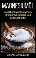 Magnesium�l: Das lebenswichtige Mineral f�r mehr Gesundheit und Lebensenergie (...gegen Kr�mpfe, Ersch�pfung, Verspannungen und mehr... Anwendung & Dosierung / WISSEN KOMPAKT) 1539113590 Book Cover