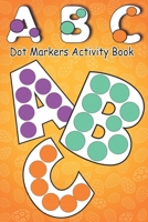 Dot Markers Activity Book ABC: Dot Markers Activity Book ABC , Learn the Alphabet by Coloring | Preschool Book for Toddlers, Boys and Girls | Gift idea for Kids Ages 1-3 2-4 3-5 4-8 . B08YNLXZDP Book Cover