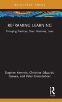 Reframing Learning: Changing Practices, Sites, Histories, Lives (Routledge Research in the Sociology of Education) 1032947713 Book Cover