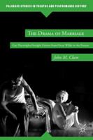 The Drama of Marriage: Gay Playwrights/Straight Unions from Oscar Wilde to the Present 1349341398 Book Cover
