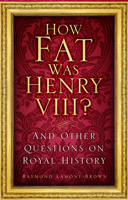 How Fat Was Henry VIII?: And Other Questions on Royal History 1803990503 Book Cover