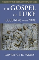 The Gospel of Luke: Good News for the Poor (The Orthodox Bible Study Companion) 1936270129 Book Cover