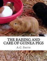 The Raising and Care of Guinea Pigs: A Complete Guide to the Breeding and Exhibiting of Domestic Cavies 1984244884 Book Cover