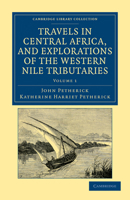 Travels in Central Africa, and Explorations of the Western Nile Tributaries 1241516464 Book Cover