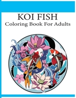 Koi Fish Coloring Book For Adults: An adult koi fish coloring book B093RP1XRD Book Cover