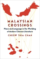 Malaysian Crossings: Place and Language in the Worlding of Modern Chinese Literature 0231203381 Book Cover