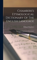 Chambers's Etymological Dictionary Of The English Language: Pronouncine Explanatory Etymological 1017840547 Book Cover