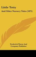 Little Totty: And Other Nursery Tales 1120318505 Book Cover