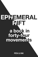 Ephemeral Rift: A Book in Forty-Four Movements B0GYDKJDFW Book Cover