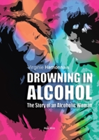 Drowning in alcohol: The Story of an Alcoholic Woman 2315011396 Book Cover