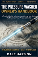 The Pressure Washer Owner's Handbook: A Practical Guide to Using, Maintaining, and Getting the Most from Your Pressure Washer B0GWSLHMKG Book Cover