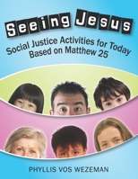 Seeing Jesus : Social Justice Activities for Today Based on Matthew 25 194962823X Book Cover