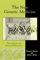 The New Genetic Medicine: Theological and Ethical Reflections 0742531716 Book Cover