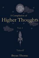 A Compilation of Higher Thoughts: Volume I: Takeoff 0615688551 Book Cover