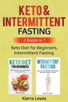 Keto & Intermittent Fasting: 2 Books in 1: Keto Diet for Beginners, Intermittent Fasting 1087865859 Book Cover