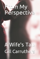 From My Perspective: A Wife's Tale (Living with Head, Brain Injury) B088SYQWTR Book Cover