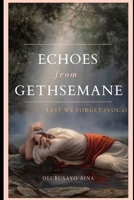 Echoes from Gethsemane: Lest we forget! B08YQR6F69 Book Cover