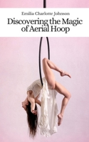 Discovering the Magic of Aerial Hoop B0C2S9T6MY Book Cover