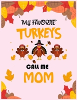 My Favorite turkey call me mom: fun gift for someone close to you: Journal/Notebook Blank Lined Ruled 8.5x11 with 110 pages 171189088X Book Cover