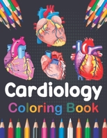 Cardiology Coloring Book: Cardiology Coloring & Activity Book for Kids. An Entertaining And Instructive Guide To The Human Heart. Human Heart An B08VFRS523 Book Cover