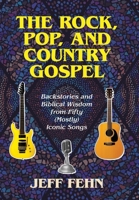The Rock, Pop, and Country Gospel: Backstories and Biblical Wisdom from Fifty (Mostly) Iconic Songs B0GG9XT9BR Book Cover